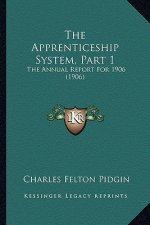 The Apprenticeship System, Part 1: The Annual Report For 1906 (1906)