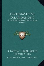 Ecclesiastical Dilapidations: A Handbook For The Clergy (1883)