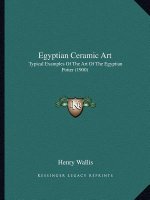 Egyptian Ceramic Art: Typical Examples Of The Art Of The Egyptian Potter (1900)