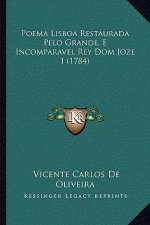 Poema Lisboa Restaurada Pelo Grande, E Incomparavel Rey Dom Joze I (1784)