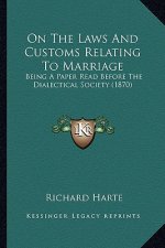 On The Laws And Customs Relating To Marriage: Being A Paper Read Before The Dialectical Society (1870)