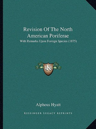 Revision Of The North American Poriferae: With Remarks Upon Foreign Species (1875)