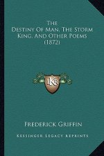 The Destiny Of Man, The Storm King, And Other Poems (1872)
