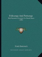Folksongs And Partsongs: With Preparatory Exercises For Choral Classes (1896)