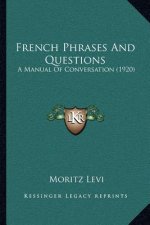 French Phrases And Questions: A Manual Of Conversation (1920)
