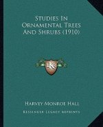 Studies In Ornamental Trees And Shrubs (1910)