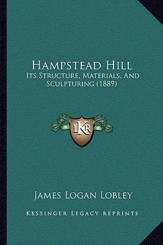 Hampstead Hill: Its Structure, Materials, And Sculpturing (1889)