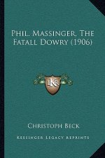 Phil. Massinger, The Fatall Dowry (1906)