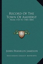 Record Of The Town Of Amherst: From 1735 To 1788 (1884)