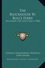 The Blockhouse By Bull's Ferry: Including The Cow Chace (1904)