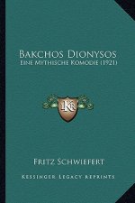 Bakchos Dionysos: Eine Mythische Komodie (1921)