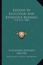 Lessons In Elocution And Expressive Reading: For Boys (1884)