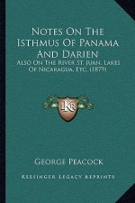 Notes On The Isthmus Of Panama And Darien: Also On The River St. Juan, Lakes Of Nicaragua, Etc. (1879)