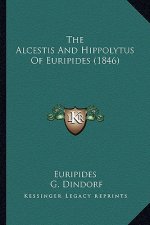 The Alcestis And Hippolytus Of Euripides (1846)