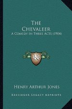 The Chevaleer: A Comedy In Three Acts (1904)