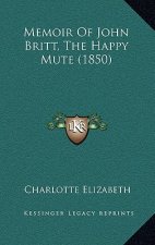 Memoir Of John Britt, The Happy Mute (1850)