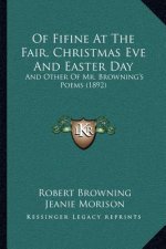 Of Fifine At The Fair, Christmas Eve And Easter Day: And Other Of Mr. Browning's Poems (1892)