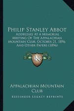 Philip Stanley Abbot: Addresses at a Memorial Meeting of the Appalachian Mountain Club, October 21, 1896, and Other Papers (1896)