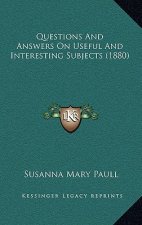 Questions And Answers On Useful And Interesting Subjects (1880)