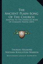 The Ancient Plain-Song Of The Church: Adapted To The American Book Of Common Prayer (1855)