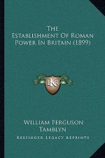 The Establishment Of Roman Power In Britain (1899)