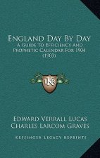 England Day By Day: A Guide To Efficiency And Prophetic Calendar For 1904 (1903)