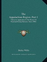 The Appalachian Region, Part 1: Paleozoic Appalachia Or The History Of Maryland During Paleozoic Time (1900)