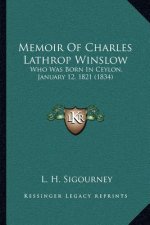 Memoir Of Charles Lathrop Winslow: Who Was Born In Ceylon, January 12, 1821 (1834)