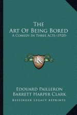 The Art Of Being Bored: A Comedy In Three Acts (1920)