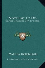 Nothing To Do: Or The Influence Of A Life (1862)