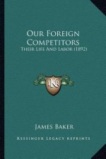 Our Foreign Competitors: Their Life And Labor (1892)