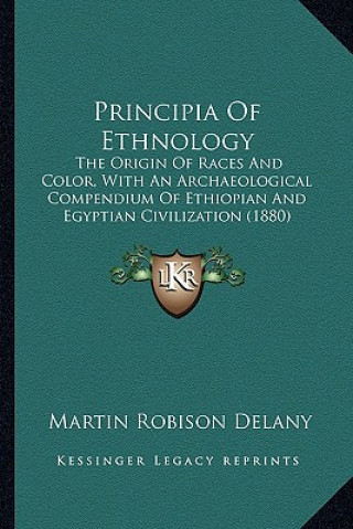 Principia Of Ethnology: The Origin Of Races And Color, With An Archaeological Compendium Of Ethiopian And Egyptian Civilization (1880)