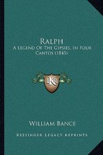 Ralph: A Legend Of The Gipsies, In Four Cantos (1845)