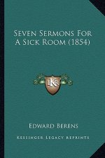 Seven Sermons For A Sick Room (1854)