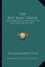 The Best Man I Know: Developed Out Of The Will For The Good Of All (1917)