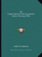 The Copper Deposits Of The Encampment District, Wyoming (1904)