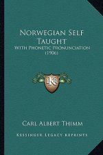 Norwegian Self Taught: With Phonetic Pronunciation (1906)