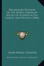 Preliminary Revision Of The North American Species Of Echinocactus, Cereus, And Opuntia (1896)