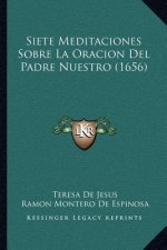 Siete Meditaciones Sobre La Oracion Del Padre Nuestro (1656)