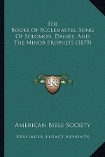 The Books Of Ecclesiastes, Song Of Solomon, Daniel, And The Minor Prophets (1879)