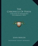 The Chronicle Of Perth: A Register Of Remarkable Occurrences (1831)