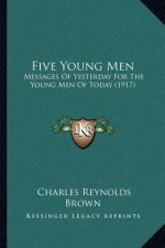 Five Young Men: Messages Of Yesterday For The Young Men Of Today (1917)