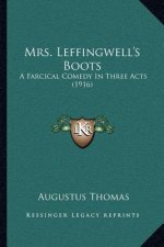 Mrs. Leffingwell's Boots: A Farcical Comedy In Three Acts (1916)
