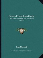 Pictorial Tour Round India: With Remarks On India, Past And Present (1898)