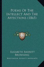 Poems Of The Intellect And The Affections (1865)