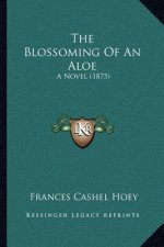 The Blossoming Of An Aloe: A Novel (1875)