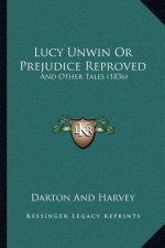 Lucy Unwin Or Prejudice Reproved: And Other Tales (1836)