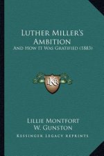 Luther Miller's Ambition: And How It Was Gratified (1883)