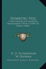 Domestic Pigs: Their Origin And Varieties, Management With A View To Profit (1847)