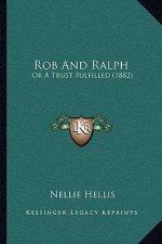 Rob And Ralph: Or A Trust Fulfilled (1882)